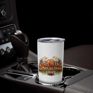 This Team Makes Me Drink Tumbler Cup CFBB Fan Gift TS12 Print Your Wear