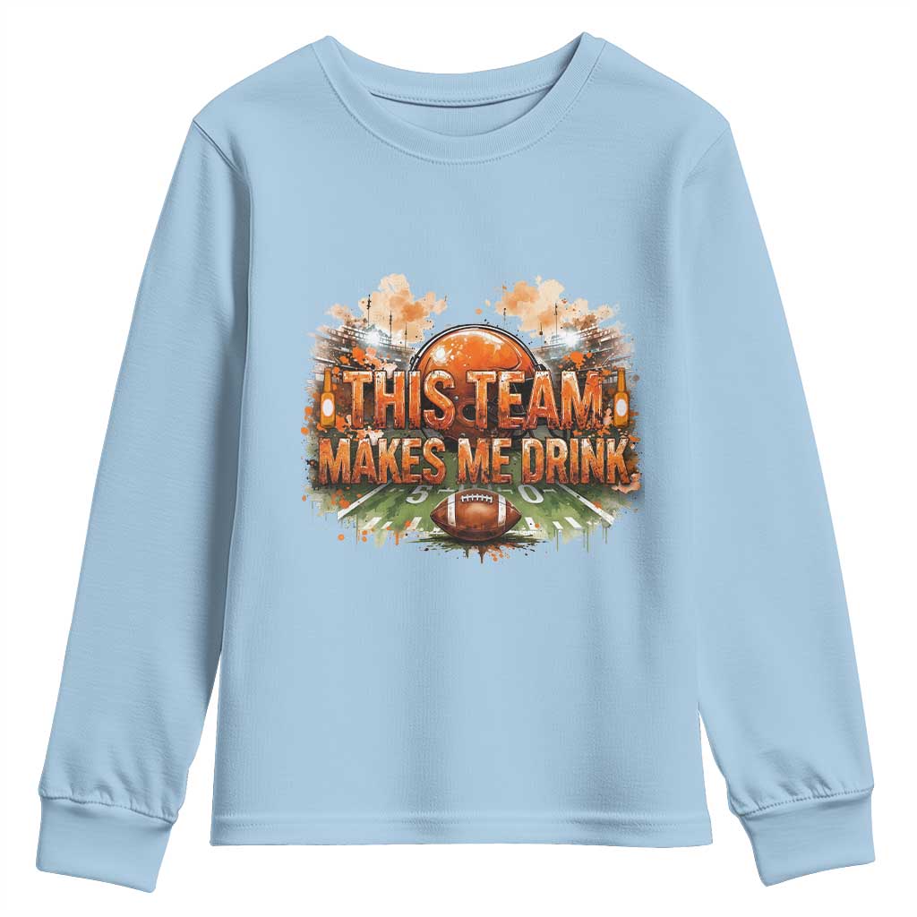 This Team Makes Me Drink Youth Sweatshirt CFBB Fan Gift TS12 Light Blue Print Your Wear