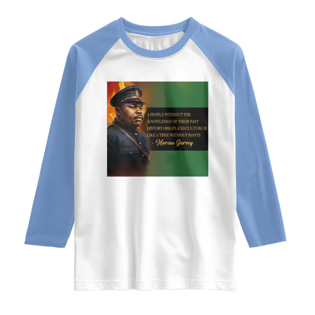 Marcus Garvey Pan African Flag Raglan Shirt A People Without Knowledge Of Their Past Quote TS12 White Carolina Blue Print Your Wear