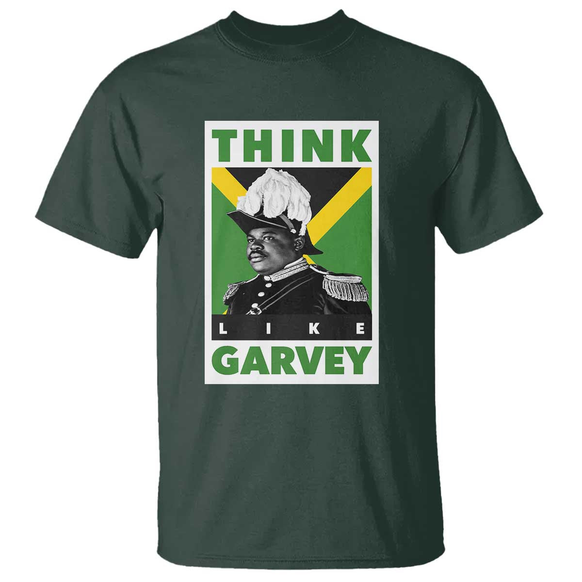 Pan Africanism Think Like Garvey T Shirt Marcus Garvey Jamaica Flag TS12 Dark Forest Green Print Your Wear