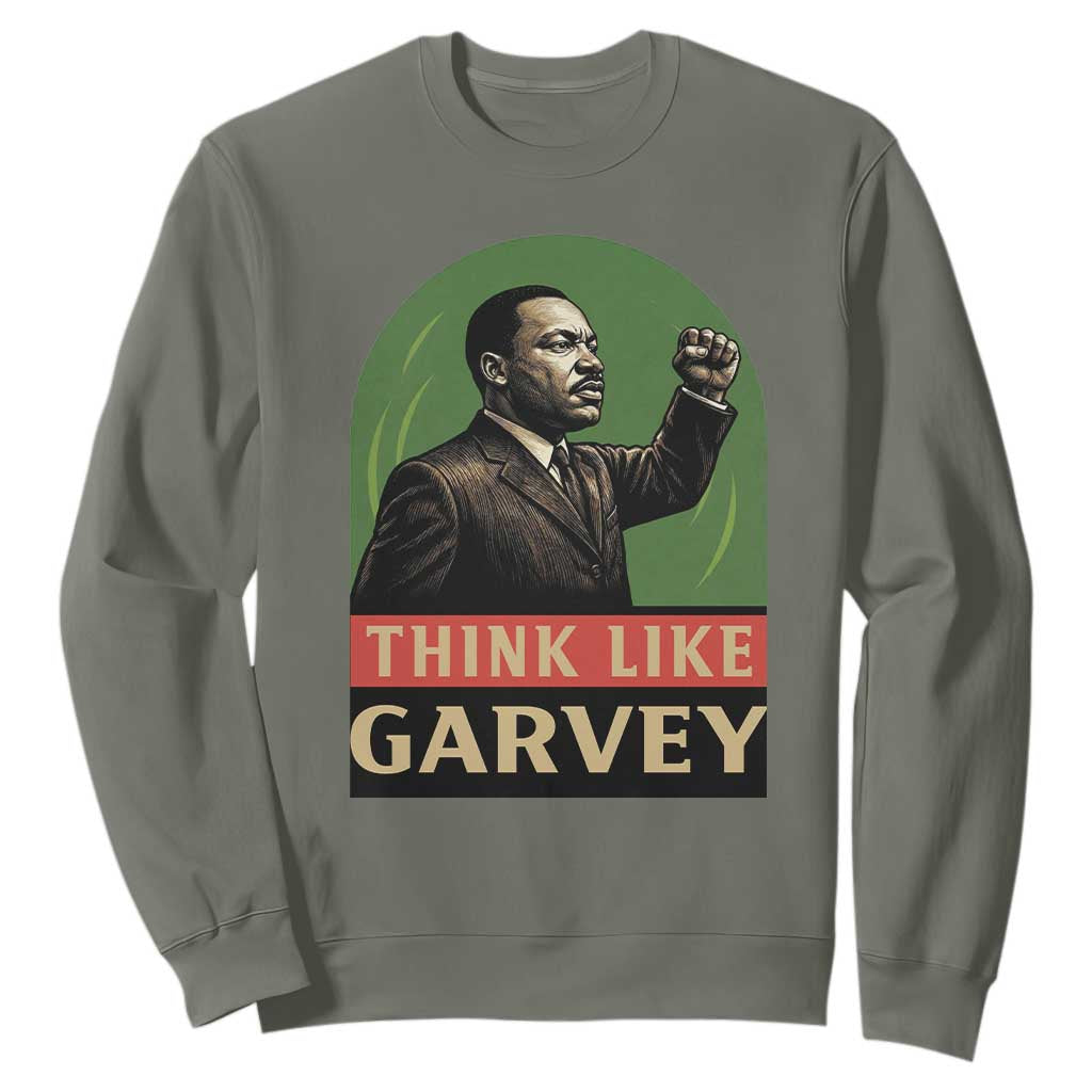 Think Like Garvey Sweatshirt Civil Rights Leader Gift TS12 Military Green Print Your Wear
