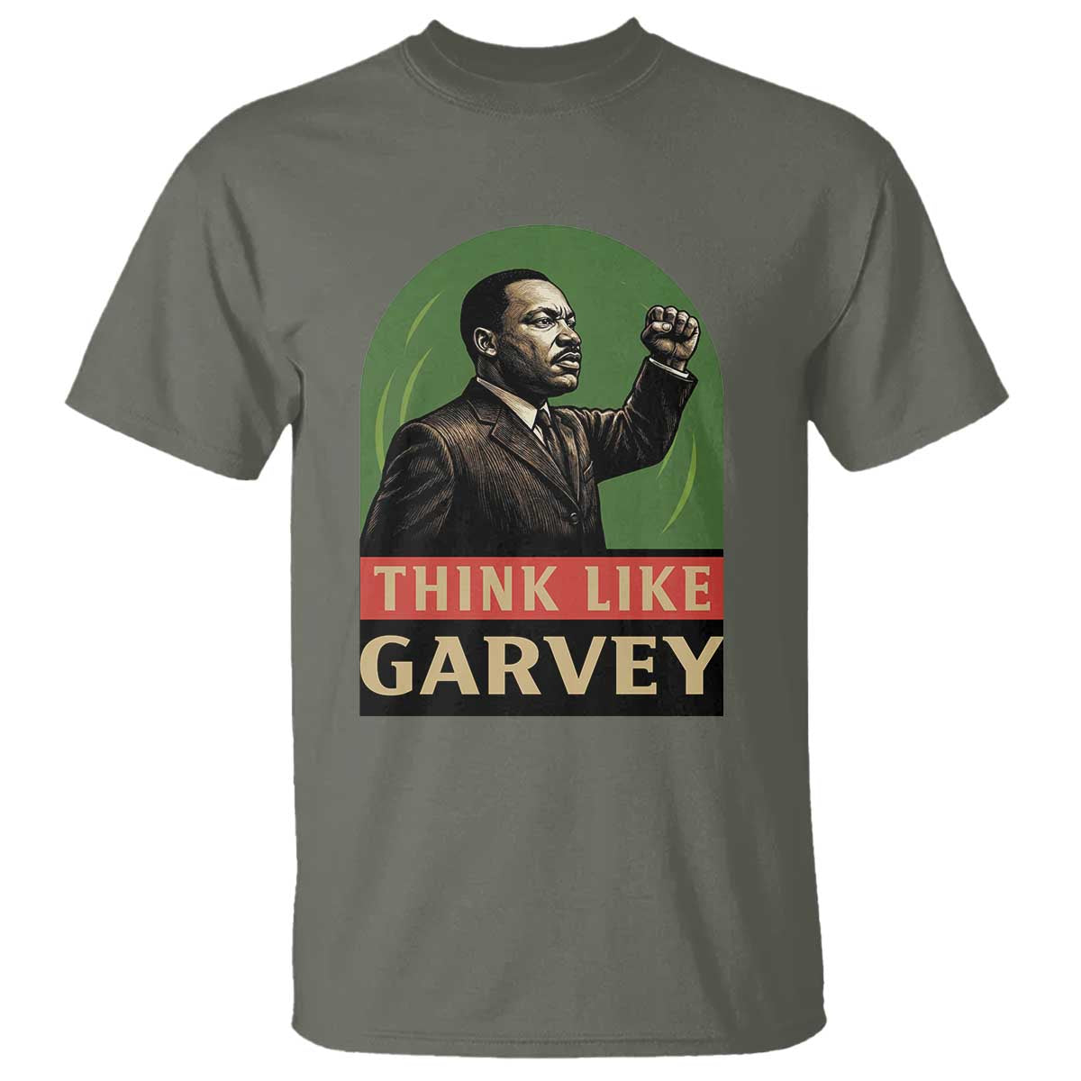 Think Like Garvey T Shirt Civil Rights Leader Gift TS12 Military Green Print Your Wear