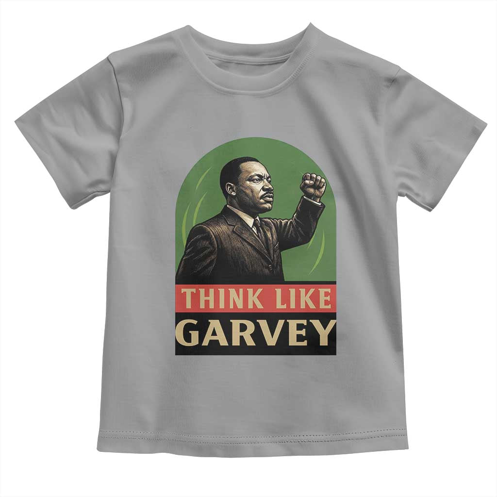 Think Like Garvey Toddler T Shirt Civil Rights Leader Gift TS12 Sport Gray Print Your Wear