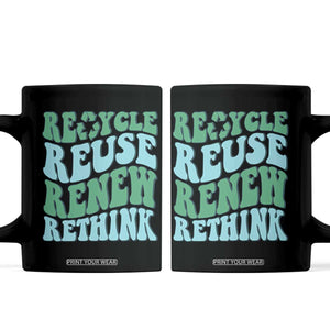 Recycle Reuse Renew Rethink Coffee Mug Eco Friendly Earth Day TS12 Black Print Your Wear