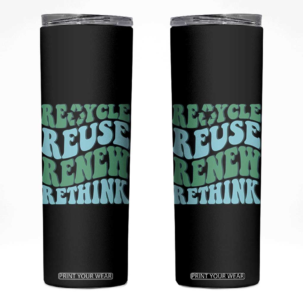 Recycle Reuse Renew Rethink Skinny Tumbler Eco Friendly Earth Day TS12 Black Print Your Wear