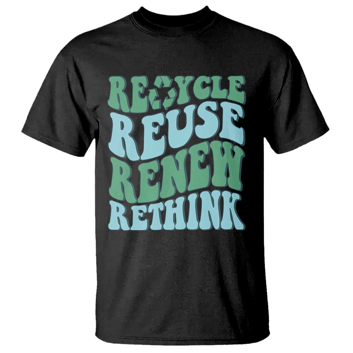 Recycle Reuse Renew Rethink T Shirt Eco Friendly Earth Day TS12 Black Print Your Wear