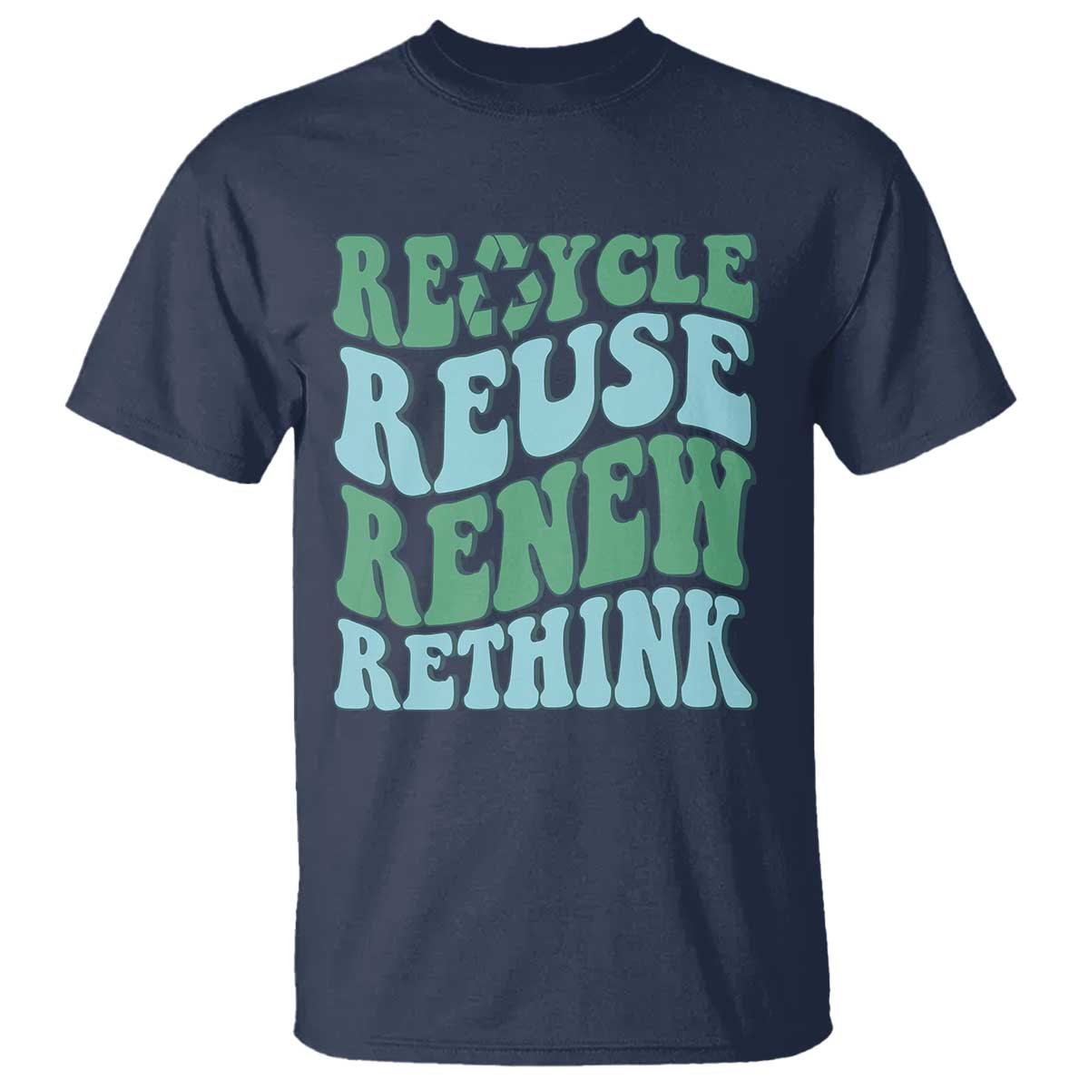 Recycle Reuse Renew Rethink T Shirt Eco Friendly Earth Day TS12 Navy Print Your Wear