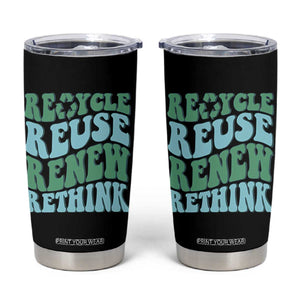 Recycle Reuse Renew Rethink Tumbler Cup Eco Friendly Earth Day TS12 Black Print Your Wear