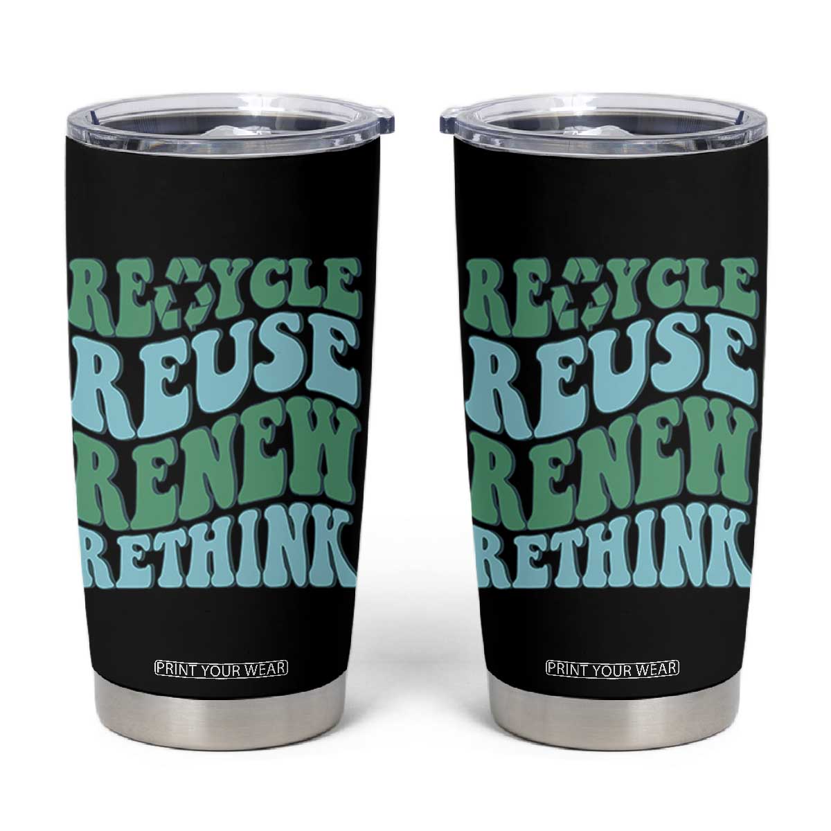 Recycle Reuse Renew Rethink Tumbler Cup Eco Friendly Earth Day TS12 Black Print Your Wear