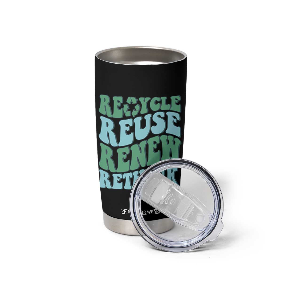 Recycle Reuse Renew Rethink Tumbler Cup Eco Friendly Earth Day TS12 Print Your Wear