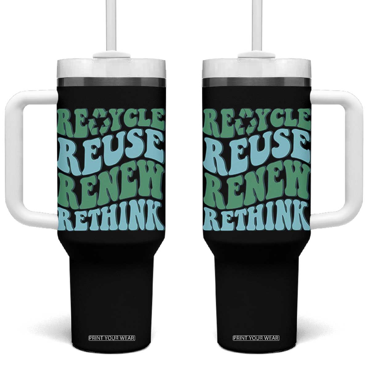 Recycle Reuse Renew Rethink Tumbler With Handle Eco Friendly Earth Day TS12 One Size: 40 oz Black Print Your Wear