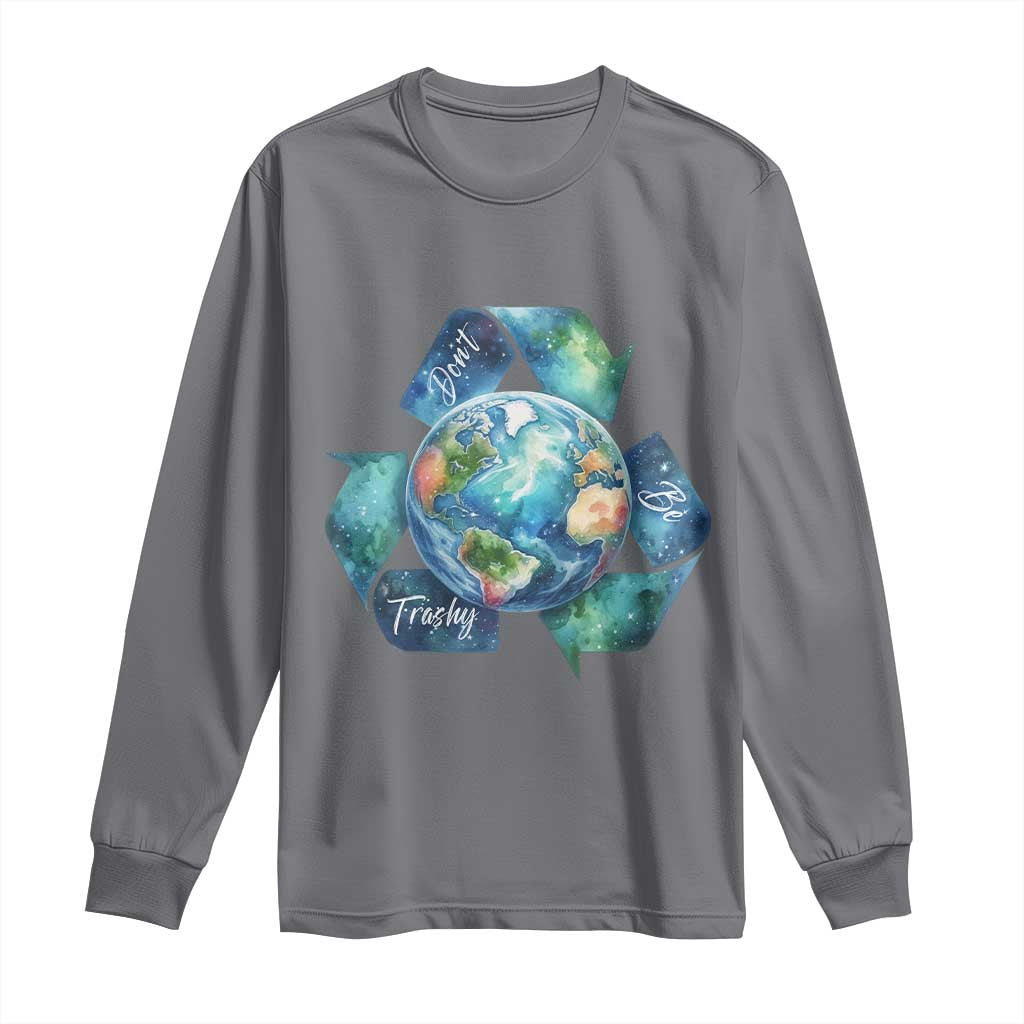 Earth Day Dont Be Trashy Long Sleeve Shirt Environmental Awareness Gift TS12 Charcoal Print Your Wear