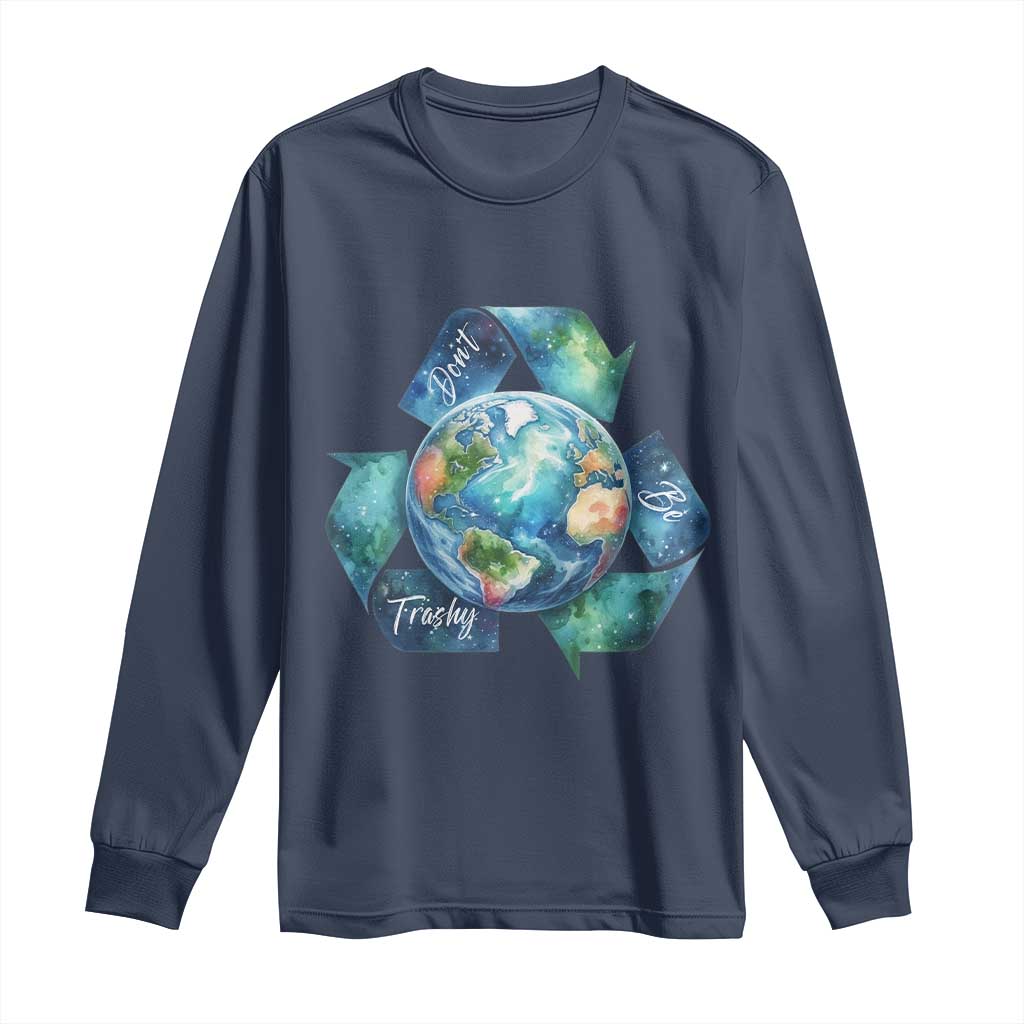 Earth Day Dont Be Trashy Long Sleeve Shirt Environmental Awareness Gift TS12 Navy Print Your Wear