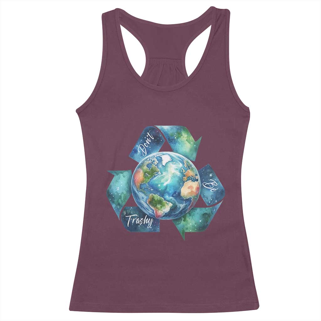 Earth Day Dont Be Trashy Racerback Tank Top Environmental Awareness Gift TS12 Maroon Print Your Wear