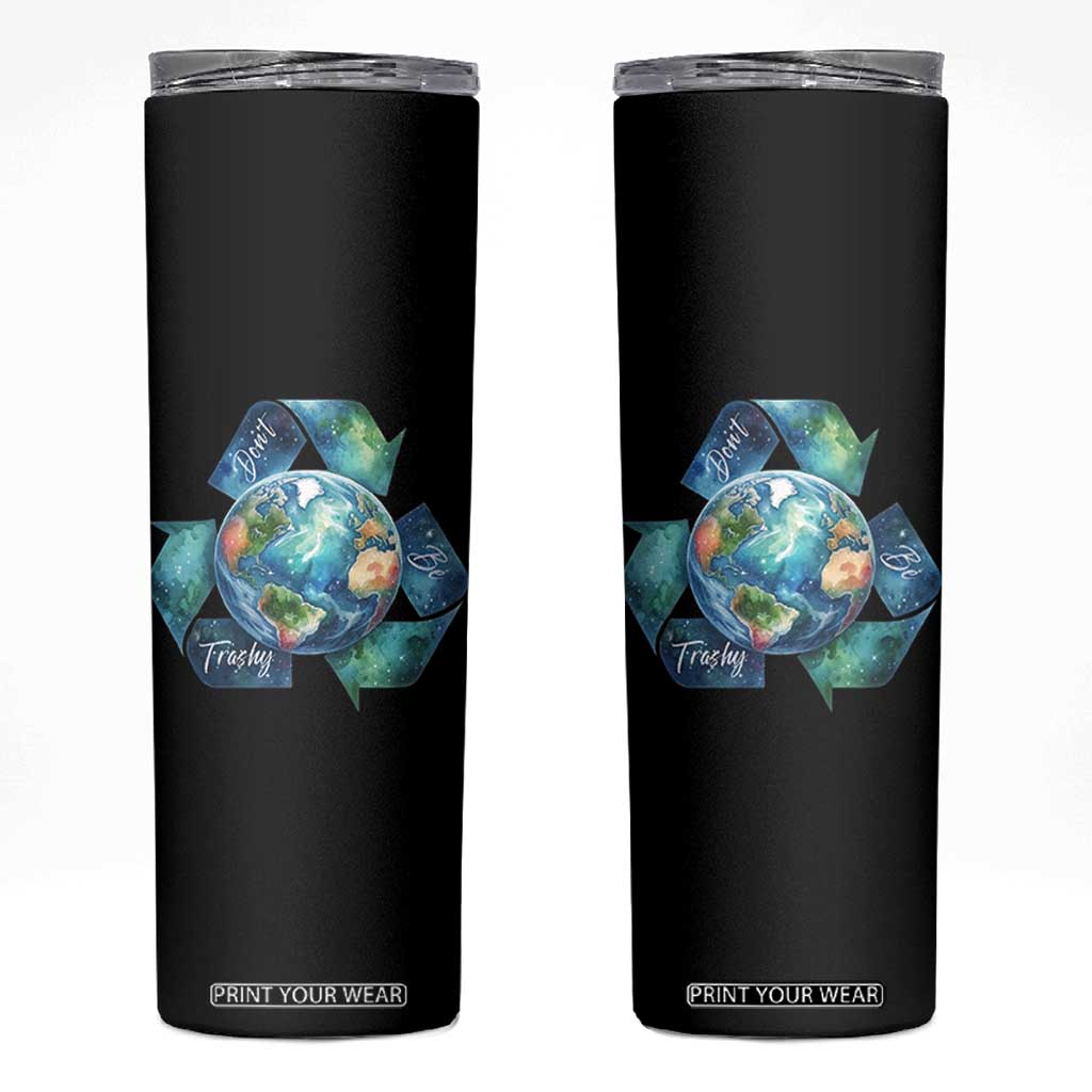 Earth Day Dont Be Trashy Skinny Tumbler Environmental Awareness Gift TS12 Black Print Your Wear