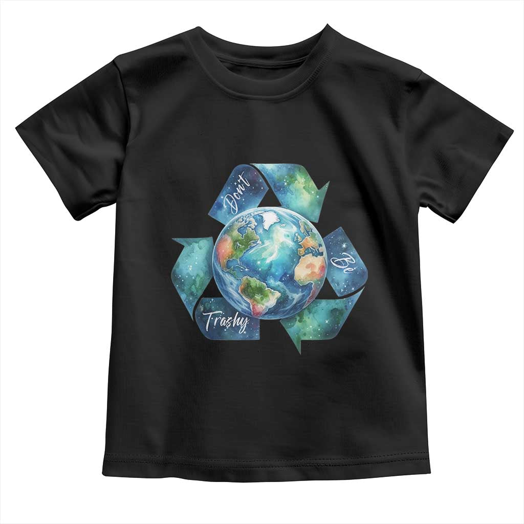 Earth Day Dont Be Trashy Toddler T Shirt Environmental Awareness Gift TS12 Black Print Your Wear