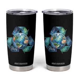 Earth Day Dont Be Trashy Tumbler Cup Environmental Awareness Gift TS12 Black Print Your Wear