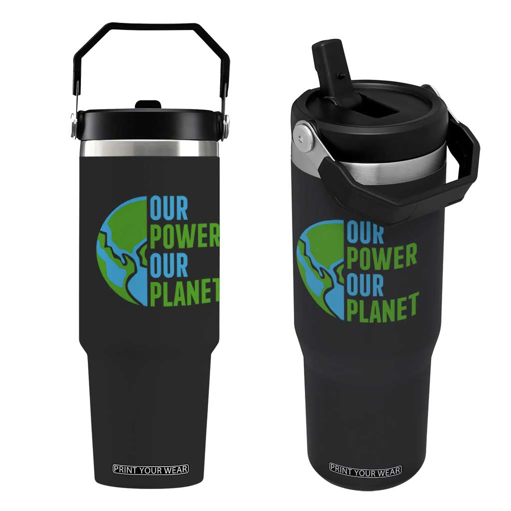 Our Power Our Planet Flip Straw Tumbler Earth Day Words Environmentalist Gift TS12 One Size: 30 oz Black Print Your Wear