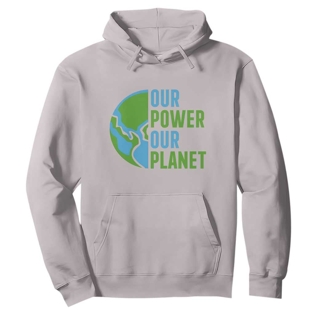 Our Power Our Planet Hoodie Earth Day Words Environmentalist Gift TS12 Ice Gray Print Your Wear
