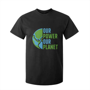 Our Power Our Planet T Shirt For Kid Earth Day Words Environmentalist Gift TS12 Black Print Your Wear