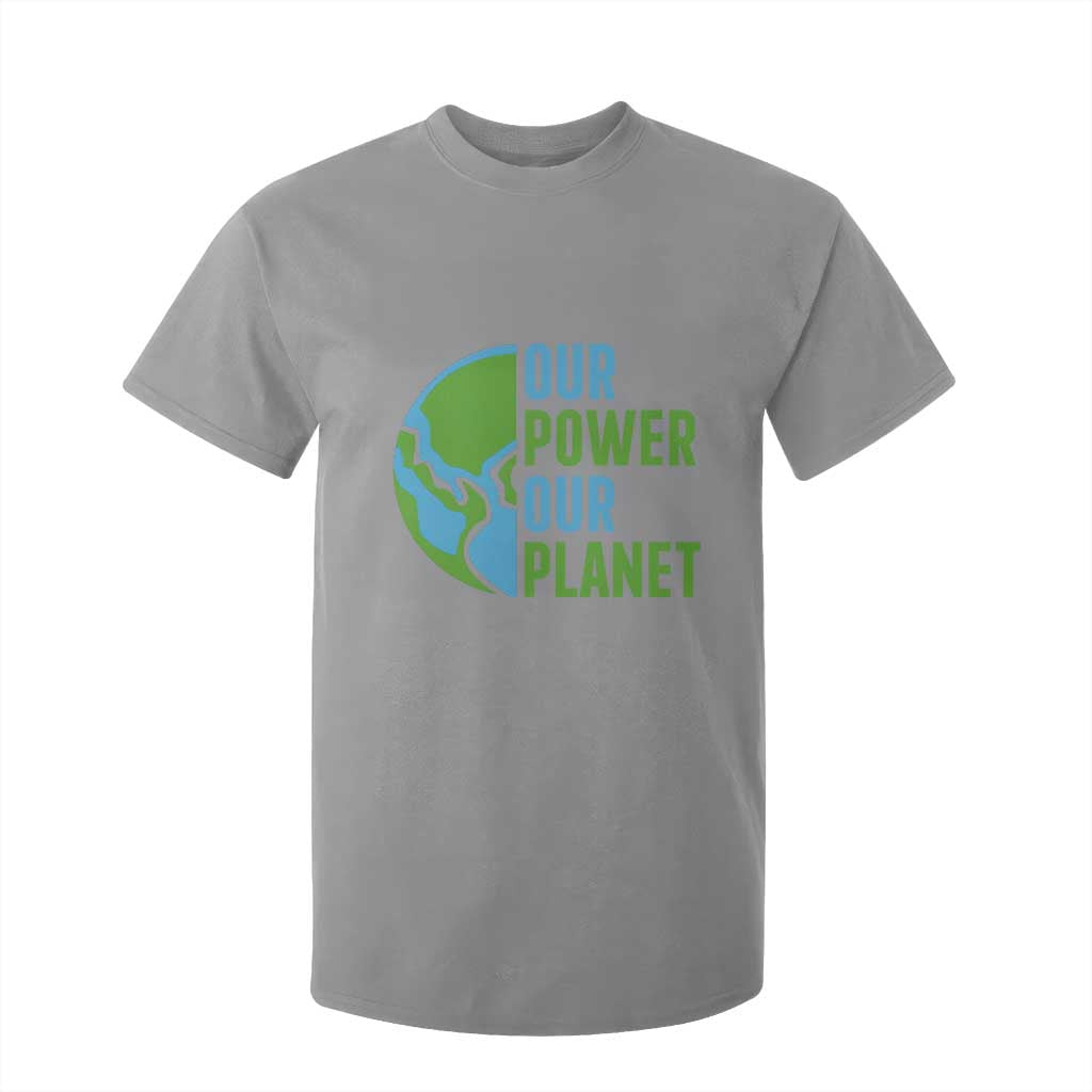 Our Power Our Planet T Shirt For Kid Earth Day Words Environmentalist Gift TS12 Sport Gray Print Your Wear