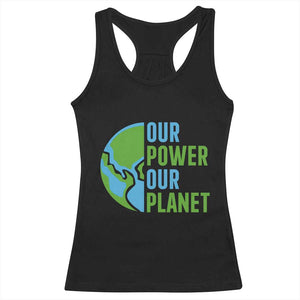 Our Power Our Planet Racerback Tank Top Earth Day Words Environmentalist Gift TS12 Black Print Your Wear