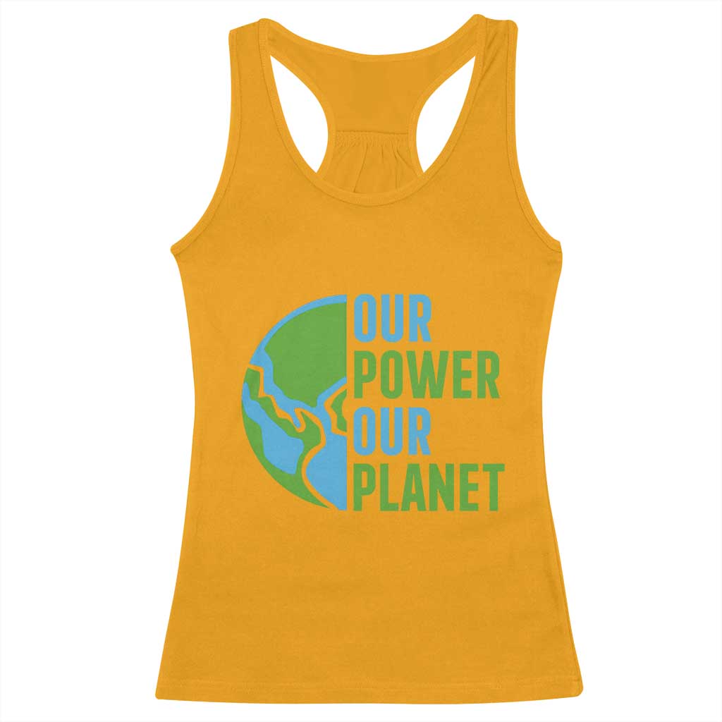 Our Power Our Planet Racerback Tank Top Earth Day Words Environmentalist Gift TS12 Gold Print Your Wear