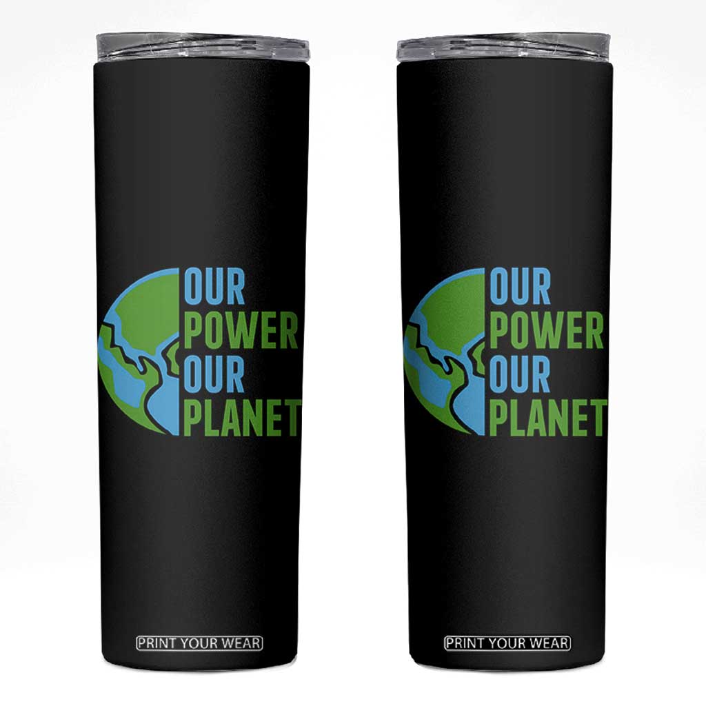 Our Power Our Planet Skinny Tumbler Earth Day Words Environmentalist Gift TS12 Black Print Your Wear