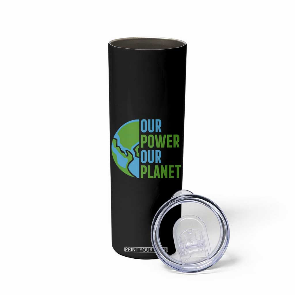 Our Power Our Planet Skinny Tumbler Earth Day Words Environmentalist Gift TS12 Print Your Wear