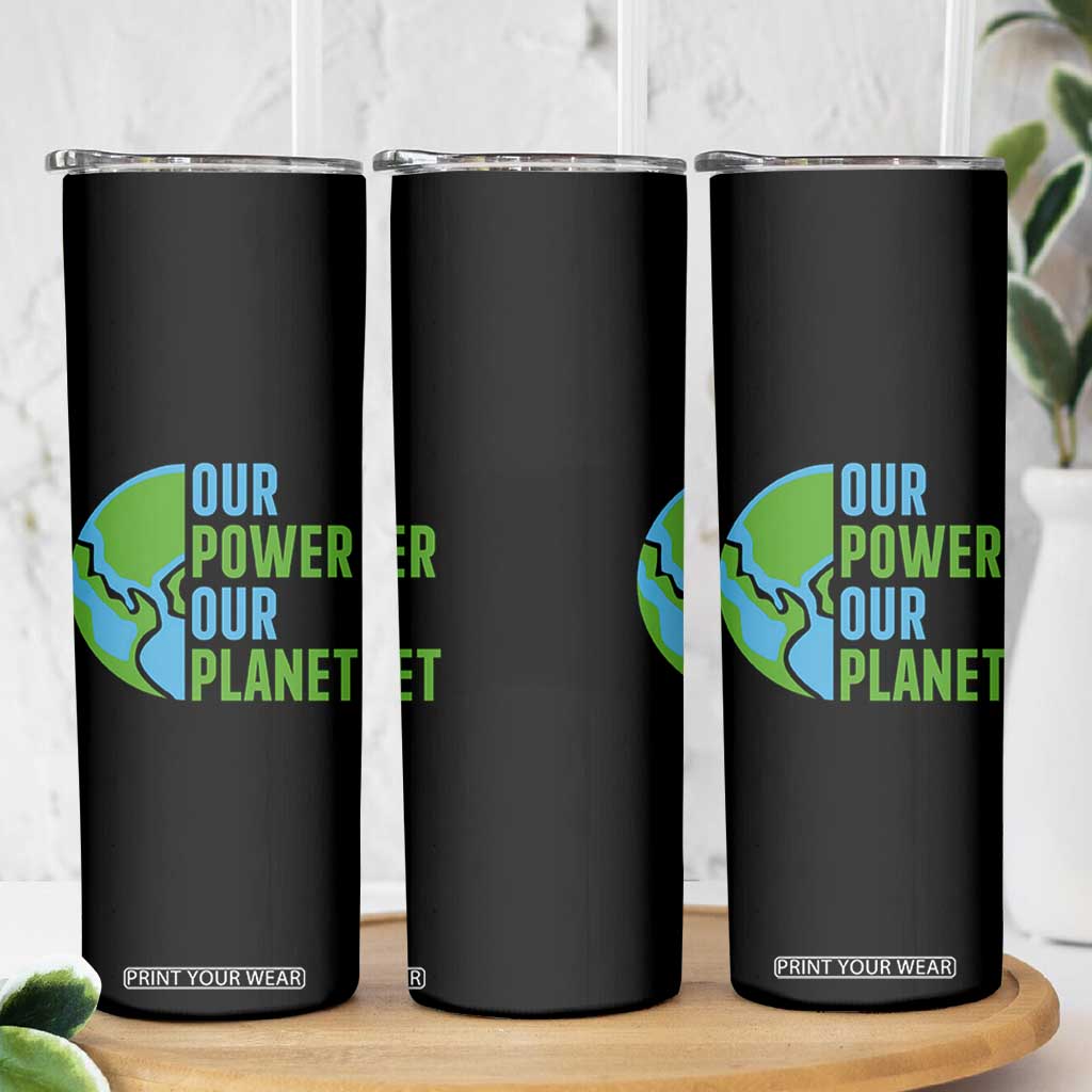Our Power Our Planet Skinny Tumbler Earth Day Words Environmentalist Gift TS12 Print Your Wear