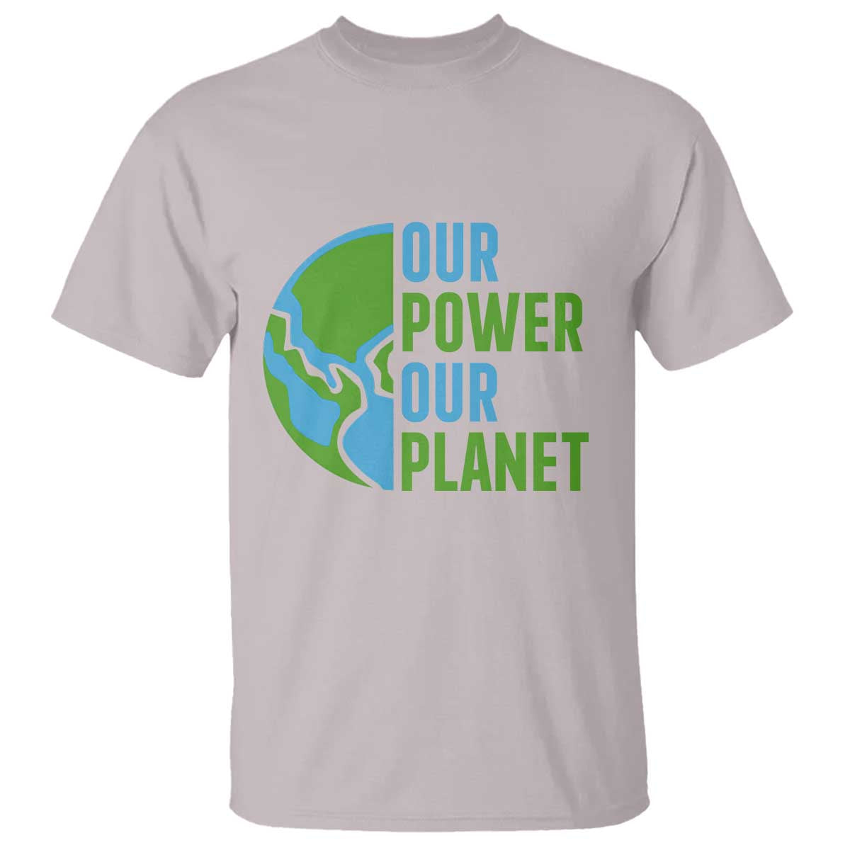 Our Power Our Planet T Shirt Earth Day Words Environmentalist Gift TS12 Ice Gray Print Your Wear