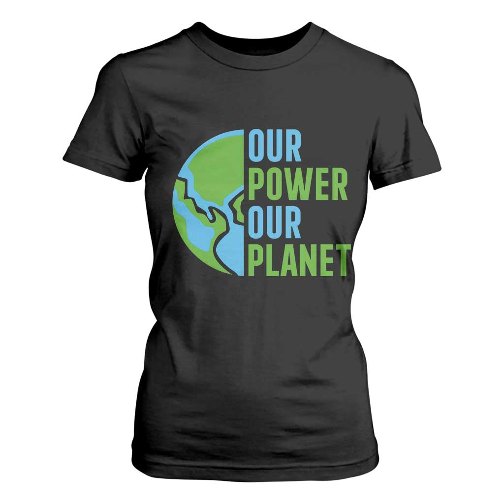 Our Power Our Planet T Shirt For Women Earth Day Words Environmentalist Gift TS12 Black Print Your Wear