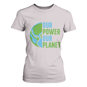 Our Power Our Planet T Shirt For Women Earth Day Words Environmentalist Gift TS12 Ice Gray Print Your Wear