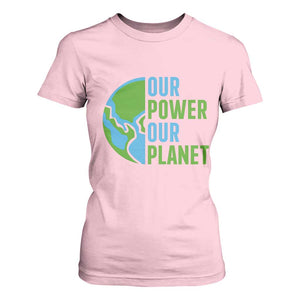Our Power Our Planet T Shirt For Women Earth Day Words Environmentalist Gift TS12 Light Pink Print Your Wear
