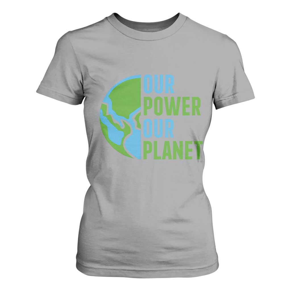 Our Power Our Planet T Shirt For Women Earth Day Words Environmentalist Gift TS12 Sport Gray Print Your Wear