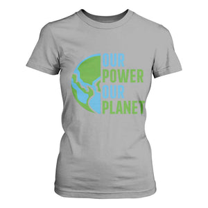 Our Power Our Planet T Shirt For Women Earth Day Words Environmentalist Gift TS12 Sport Gray Print Your Wear