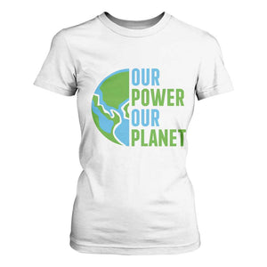 Our Power Our Planet T Shirt For Women Earth Day Words Environmentalist Gift TS12 White Print Your Wear