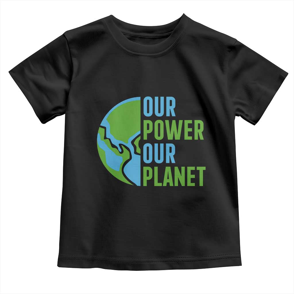Our Power Our Planet Toddler T Shirt Earth Day Words Environmentalist Gift TS12 Black Print Your Wear