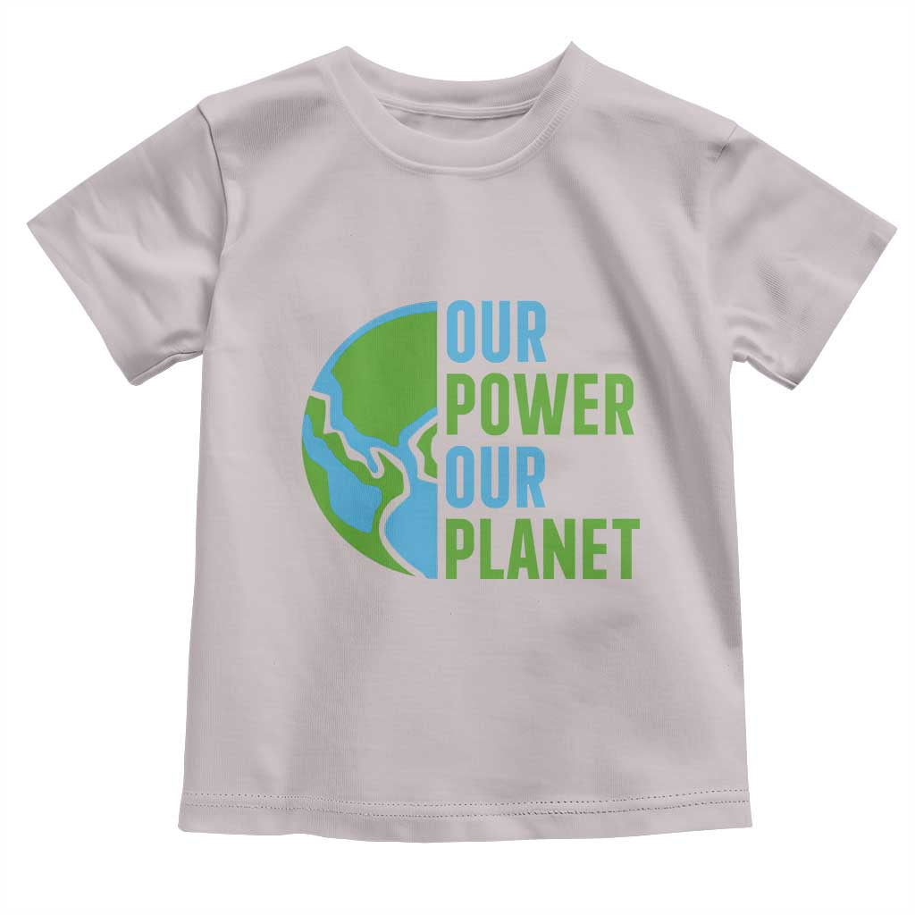 Our Power Our Planet Toddler T Shirt Earth Day Words Environmentalist Gift TS12 Ice Gray Print Your Wear