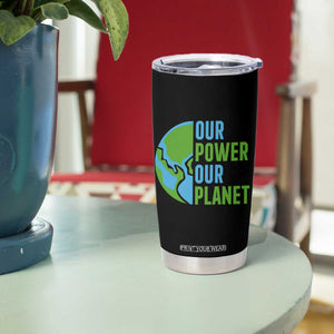 Our Power Our Planet Tumbler Cup Earth Day Words Environmentalist Gift TS12 Print Your Wear