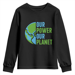 Our Power Our Planet Youth Sweatshirt Earth Day Words Environmentalist Gift TS12 Black Print Your Wear