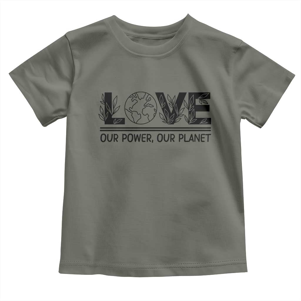 Earth Day 2026 Toddler T Shirt Our Power Our Planet TS12 Military Green Print Your Wear