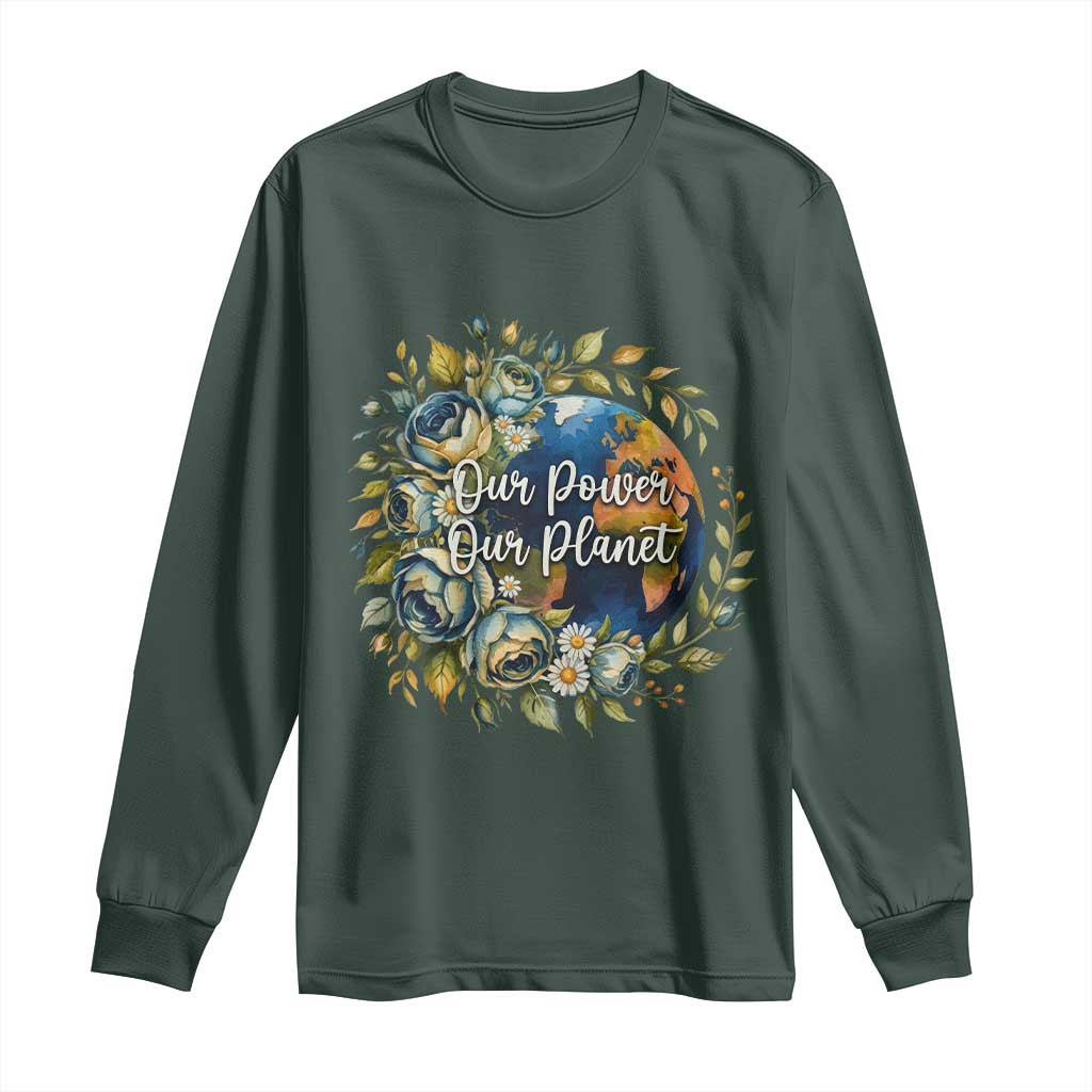 Save The Planet Earth Day Long Sleeve Shirt Our Power Our Planet TS12 Dark Forest Green Print Your Wear