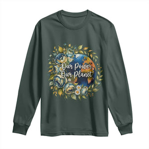 Save The Planet Earth Day Long Sleeve Shirt Our Power Our Planet TS12 Dark Forest Green Print Your Wear