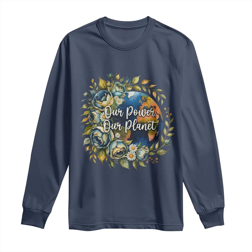 Save The Planet Earth Day Long Sleeve Shirt Our Power Our Planet TS12 Navy Print Your Wear