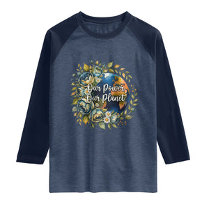Save The Planet Earth Day Raglan Shirt Our Power Our Planet TS12 Heather Denim Navy Print Your Wear