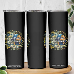 Save The Planet Earth Day Skinny Tumbler Our Power Our Planet TS12 Print Your Wear