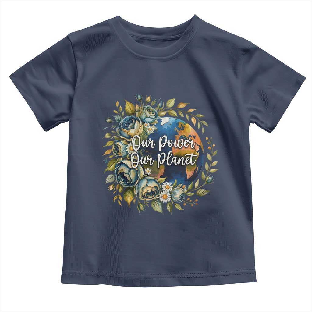 Save The Planet Earth Day Toddler T Shirt Our Power Our Planet TS12 Navy Print Your Wear