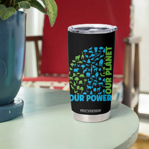 Earth Day Environmental Activism Tumbler Cup Our Power Our Planet TS12 Print Your Wear
