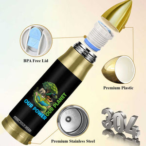 Our Power Our Planet Bullet Tumbler Earth Day Nature Lover Gift TS12 Print Your Wear